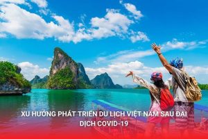 Xu hướng phát triển du lịch tại Việt Nam sau đại dịch. Cơ hội dành cho sinh viên khối ngành Du lịch - Nhà hàng - Khách sạn