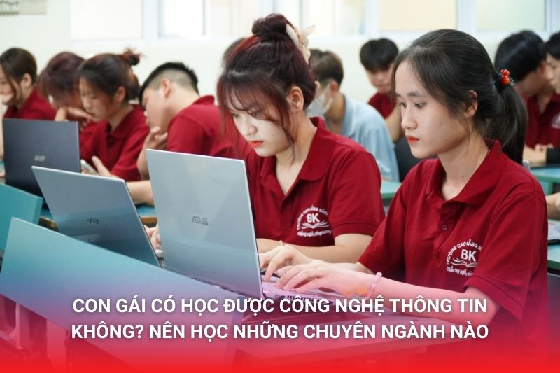 Con gái có học được công nghệ thông tin không? Nên chọn học chuyên ngành nào