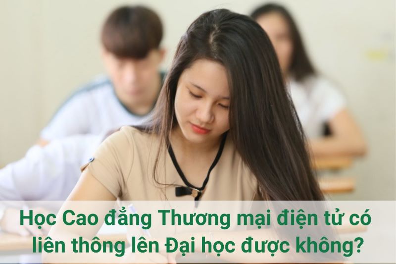 Cơ hội học lên Đại học cho sinh viên ngành Thương mại điện tử hệ Cao đẳng chính quy