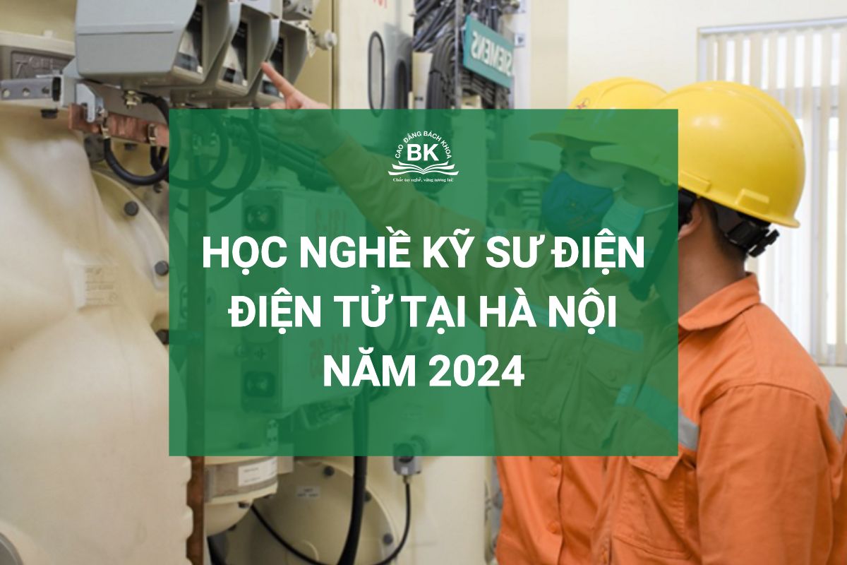 Học nghề Kỹ sư Điện Điện tử tại Hà Nội năm 2024