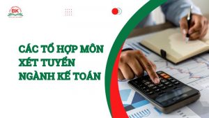 Các tổ hợp môn xét tuyển ngành kế toán